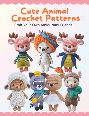 Cute Animal Crochet Patterns: Craft Your Own Amigurumi Friends: Step-by-Step Guides to Craft Cute Animal Friends for All Skill Levels, Beginner-Frie By Audrey Carroll Cover Image