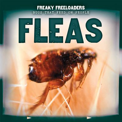 Fleas (Freaky Freeloaders: Bugs That Feed on People) By Cody Keiser Cover Image