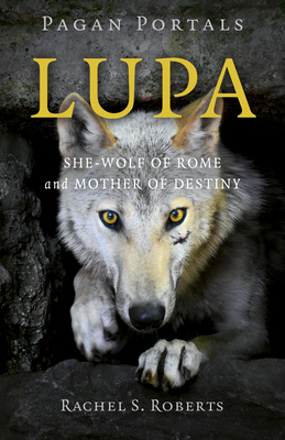 Pagan Portals - Lupa: She-Wolf of Rome and Mother of Destiny (Paperback)