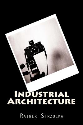 Industrial Architecture (The Lost Place Library. Galerie F)