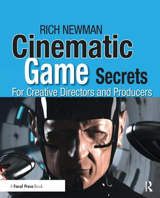 Cinematic Game Secrets for Creative Directors and Producers: Inspired Techniques from Industry Legends Cover Image