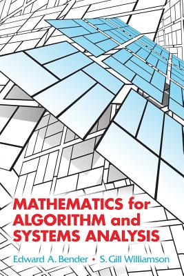 Mathematics for Algorithm and Systems Analysis (Dover Books on Mathematics) By Edward A. Bender, S. Gill Williamson Cover Image