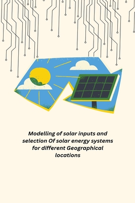 Modelling of solar inputs and selection Of solar energy systems for different Geographical locations By Anto Joseph Deeyoko L Cover Image