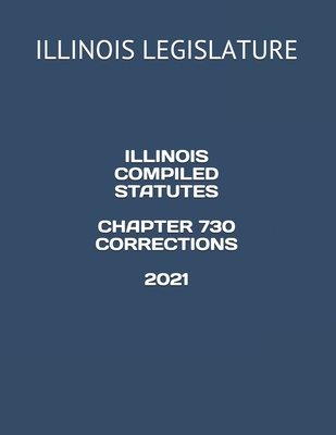 Illinois Compiled Statutes Chapter 730 Corrections 2021 Cover Image