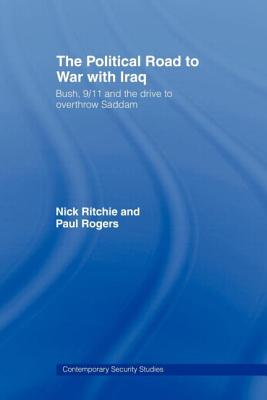 The Political Road to War with Iraq: Bush, 9/11 and the Drive to Overthrow Saddam (Contemporary Security Studies) Cover Image