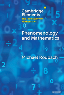Phenomenology and Mathematics (Elements in the Philosophy of Mathematics)