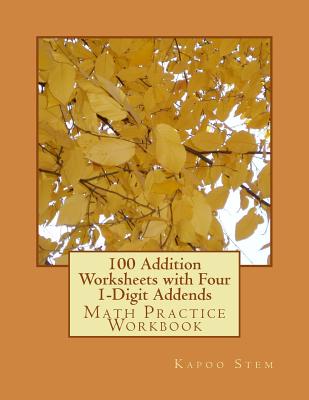 100 Addition Worksheets with Four 1-Digit Addends: Math Practice Workbook Cover Image