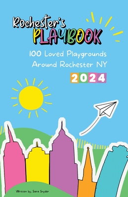Rochester's Playbook: 100 Loved Playgrounds Around Rochester NY Cover Image