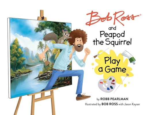 Bob Ross and Peapod the Squirrel Play a Game (A Bob Ross and Peapod Story) Cover Image