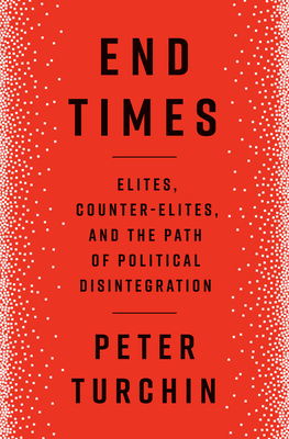 End Times: Elites, Counter-Elites, and the Path of Political Disintegration Cover Image