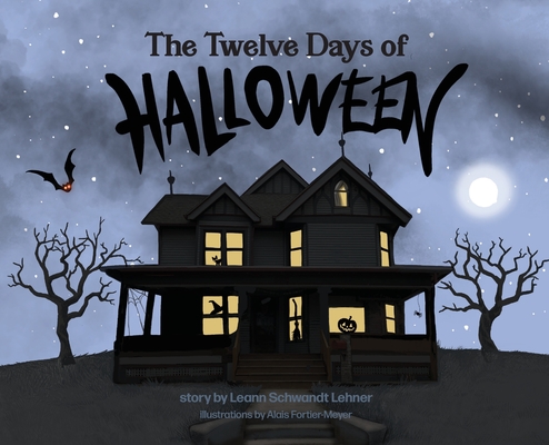 The Twelve Days of Halloween By Leann Schwandt Lehner, Alais Fortier-Meyer (Illustrator) Cover Image
