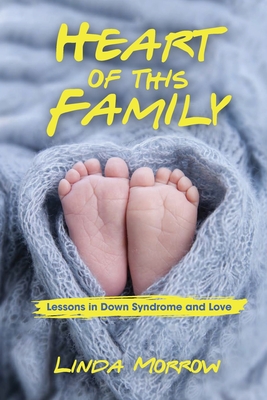 Heart of This Family: Lessons in Down Syndrome and Love By Linda Morrow Cover Image