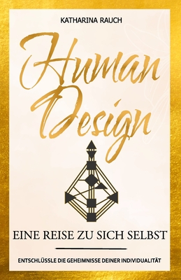 Human Design: Eine Reise zu sich selbst Entschlüssle die Geheimnisse deiner Individualität Cover Image