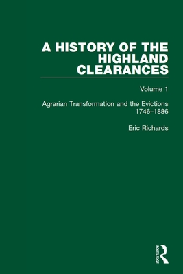 A History of the Highland Clearances: Agrarian Transformation and the Evictions 1746-1886 By Eric Richards Cover Image
