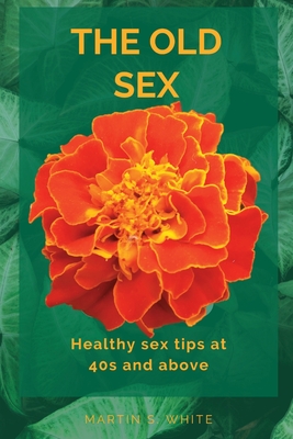 The Old Sex: healthy sex tips at 40s and Above Cover Image