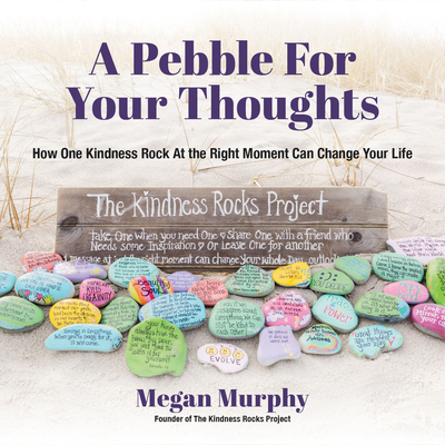 A Pebble for Your Thoughts: How One Kindness Rock at the Right Moment (Kindness Book for Children) Cover Image
