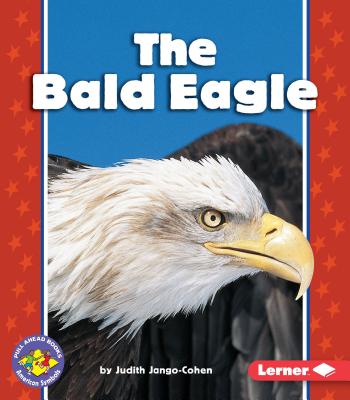 The Bald Eagle (Pull Ahead Books -- American Symbols) Cover Image