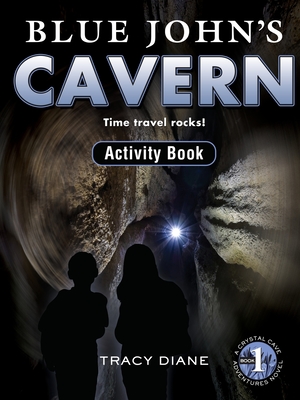 Blue John's Cavern Activity Book: Time Travel Rocks! (Crystal Cave Adventures Activity Books #1)