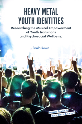 Heavy Metal Youth Identities: Researching the Musical Empowerment of Youth Transitions and Psychosocial Wellbeing Cover Image