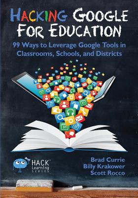 Hacking Google for Education: 99 Ways to Leverage Google Tools in Classrooms, Schools, and Districts (Hack Learning #11) Cover Image