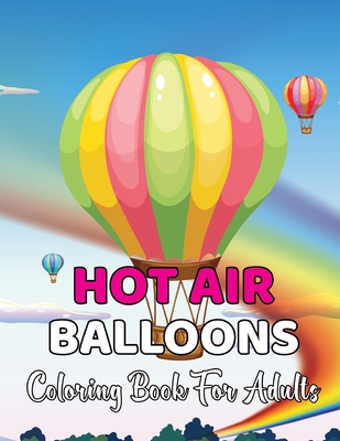 Hot Air Balloons Coloring Book For Adults: An Adult Coloring Book with Fun Easy and Relaxing Coloring Pages Hot Air Balloon to Color.Vol-1 By Alex McCain Cover Image