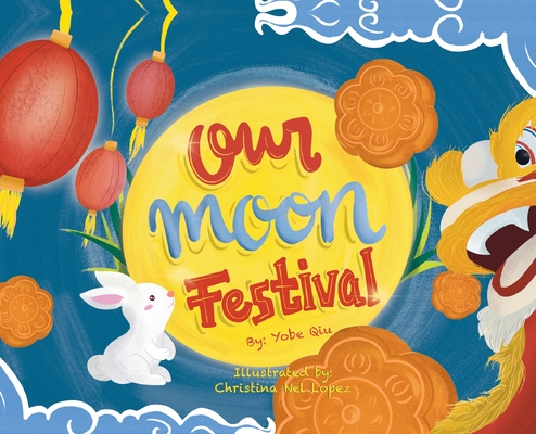Our Moon Festival By Yobe Qiu, Christina Lopez (Illustrator) Cover Image