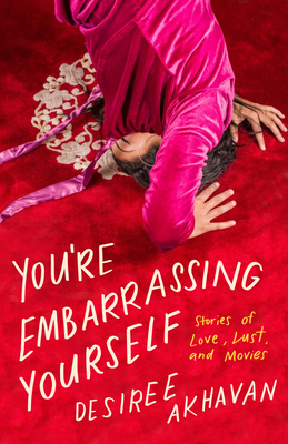 You're Embarrassing Yourself: Stories of Love, Lust, and Movies Cover Image