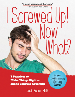 I Screwed Up! Now What?: 7 Practices to Make Things Right--and Conquer Adversity Cover Image