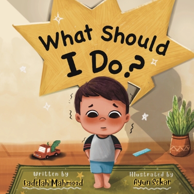 What Should I Do? By Fadelah Mahmood, Ayun Sekar (Illustrator) Cover Image