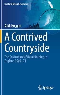 A Contrived Countryside: The Governance of Rural Housing in England 1900-74 By Keith Hoggart Cover Image