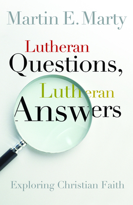 Lutheran Questions, Lutheran Answers: Exploring Christian Faith (Lutheran Voices) By Martin E. Marty Cover Image