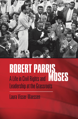 Robert Parris Moses: A Life in Civil Rights and Leadership at the Grassroots Cover Image