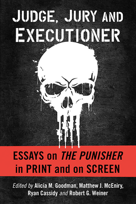 Judge, Jury and Executioner: Essays on the Punisher in Print and on Screen Cover Image