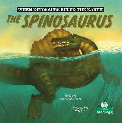 The Spinosaurus (When Dinosaurs Ruled the Earth) Cover Image