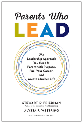 Parents Who Lead: The Leadership Approach You Need to Parent with Purpose, Fuel Your Career, and Create a Richer Life Cover Image