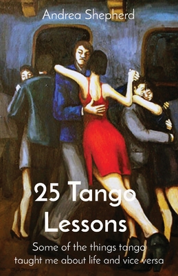 25 Tango Lessons: Some of the things tango taught me about life and vice versa Cover Image