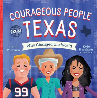 Courageous People from Texas Who Changed the World (People Who Changed the World) By Kyle Kershner (Illustrator), Heidi Poelman Cover Image