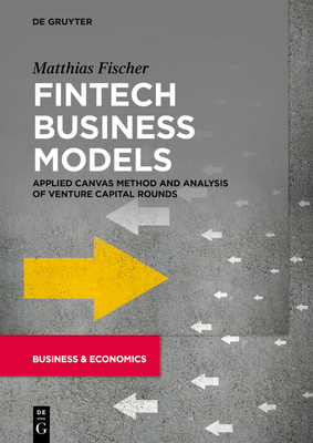 Fintech Business Models: Applied Canvas Method and Analysis of Venture Capital Rounds Cover Image