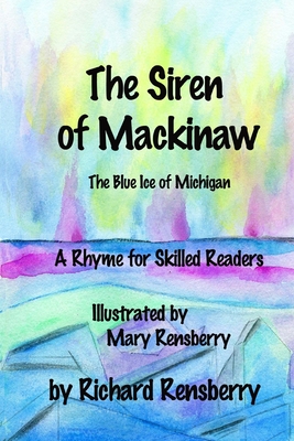 The Siren of Mackinaw: The Blue Ice of Michigan (Quickturtle Books Presents Rhyme for Skilled Readers #1)