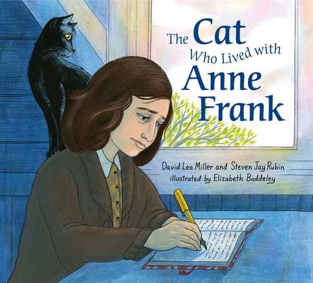 The Cat Who Lived With Anne Frank By David Lee Miller, Steven Jay Rubin, Elizabeth Baddeley (Illustrator) Cover Image
