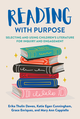 Reading with Purpose: Selecting and Using Children's Literature for Inquiry and Engagement (Language and Literacy)