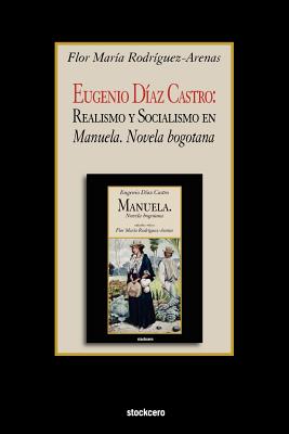Eugenio Diaz Castro: Realismo y Socialismo en Manuela. Novela bogotana Cover Image