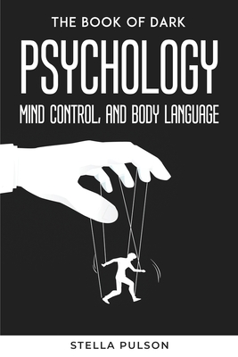 The Book Of Dark Psychology, Mind Control, and Body Language By Stella Pulson Cover Image