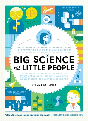 Big Science for Little People: 52 Activities to Help You & Your Child Discover the Wonders of Science By Lynn Brunelle Cover Image