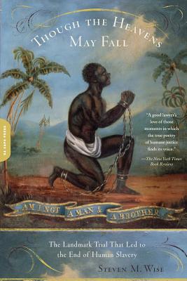 Though the Heavens May Fall: The Landmark Trial That Led to the End of Human Slavery By Steven M. Wise Cover Image