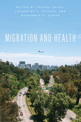Migration and Health By Sandro Galea (Editor), Catherine K. Ettman (Editor), Muhammad H. Zaman (Editor) Cover Image