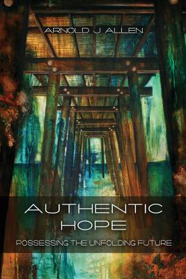 Authentic Hope: Posessing the Unfolding Future