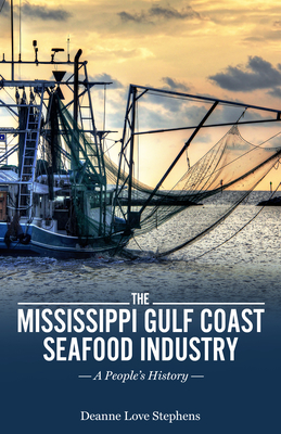 The Mississippi Gulf Coast Seafood Industry: A People's History (America's Third Coast) Cover Image