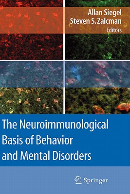 The Neuroimmunological Basis of Behavior and Mental Disorders By Allan Siegel (Editor), Steven S. Zalcman (Editor) Cover Image