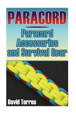 Paracord: Paracord Accessories and Survival Gear: (Paracord